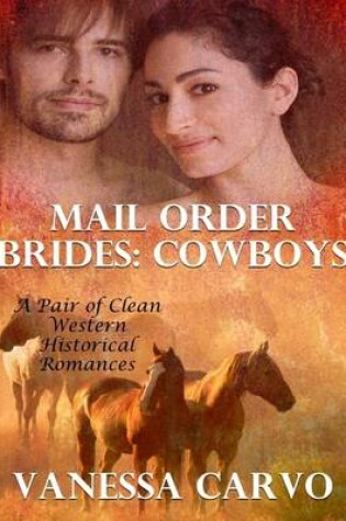 Cover of Mail Order Brides - Cowboys, a Pair of Clean Western Historical Romances