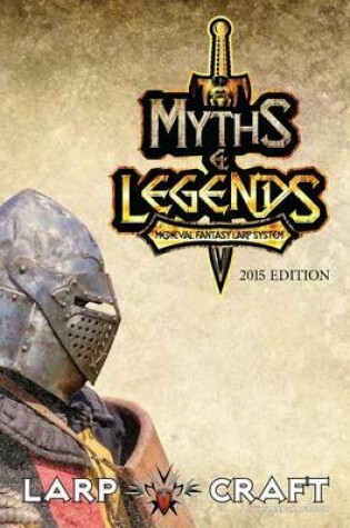Cover of Myths & Legends Medieval Fantasy Larp System 2015 Edition
