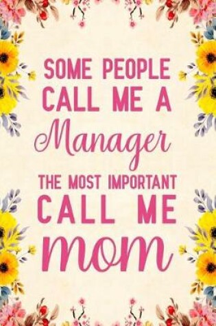 Cover of Some people call me a Manager The most important call me Mom