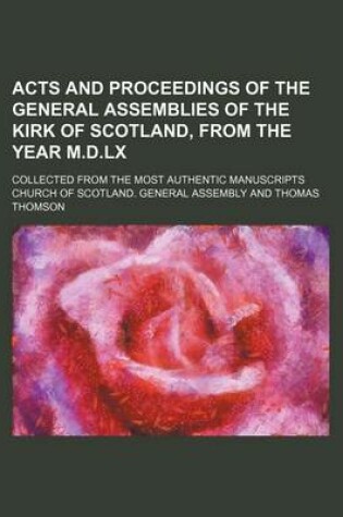 Cover of Acts and Proceedings of the General Assemblies of the Kirk of Scotland, from the Year M.D.LX; Collected from the Most Authentic Manuscripts