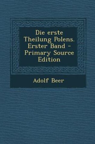 Cover of Die Erste Theilung Polens. Erster Band - Primary Source Edition