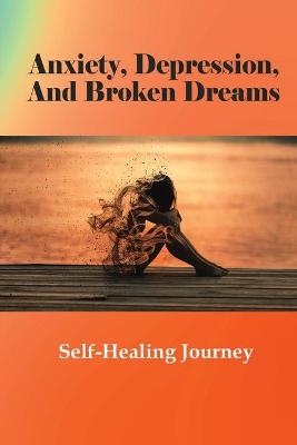 Book cover for Anxiety, Depression, And Broken Dreams