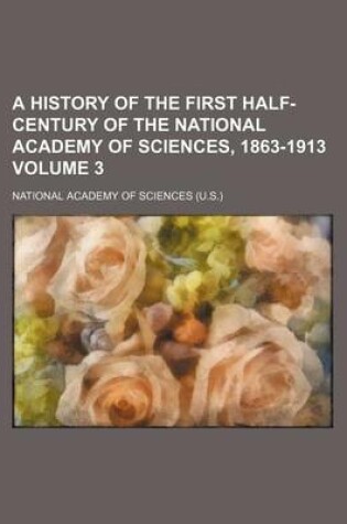 Cover of A History of the First Half-Century of the National Academy of Sciences, 1863-1913 Volume 3