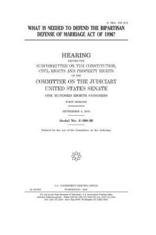 Cover of What is needed to defend the bipartisan Defense of Marriage Act of 1996?