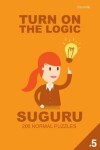 Book cover for Turn On The Logic Suguru 200 Normal Puzzles 9x9 (Volume 5)