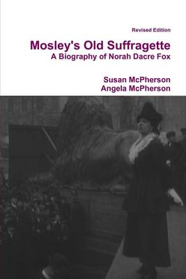 Book cover for Mosley's Old Suffragette: A Biography of Norah Dacre Fox