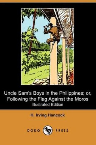 Cover of Uncle Sam's Boys in the Philippines; Or, Following the Flag Against the Moros (Dodo Press)