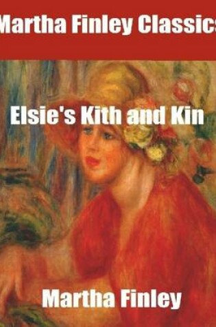 Cover of Martha Finley Classics: Elsie's Kith and Kin