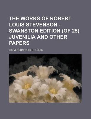 Book cover for The Works of Robert Louis Stevenson - Swanston Edition (of 25) Juvenilia and Other Papers (XXII)