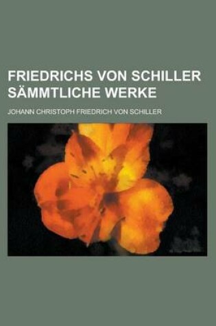 Cover of Friedrichs Von Schiller Sammtliche Werke