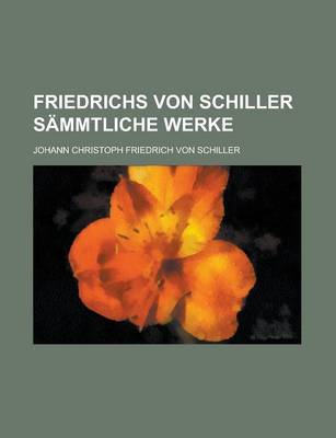 Book cover for Friedrichs Von Schiller Sammtliche Werke