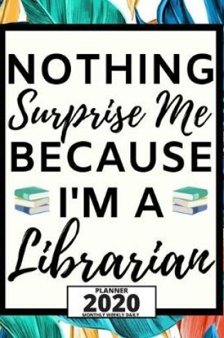 Cover of Nothing Surprises Me Because I'm A Librarian