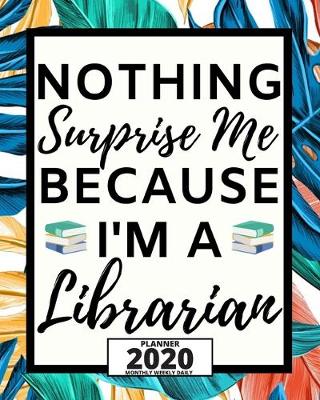 Book cover for Nothing Surprises Me Because I'm A Librarian