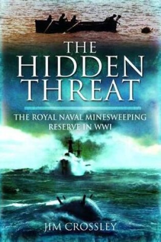 Cover of Hidden Threat, The: Mines and Minesweeping in Wwi