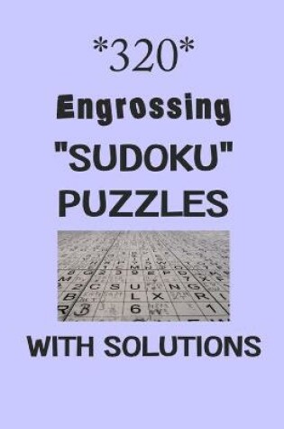 Cover of 320 Engrossing "Sudoku" puzzles with Solutions