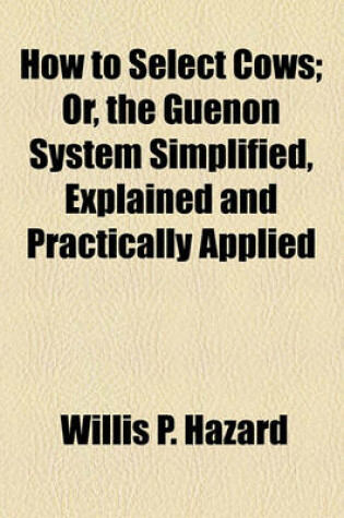 Cover of How to Select Cows; Or, the Guenon System Simplified, Explained and Practically Applied