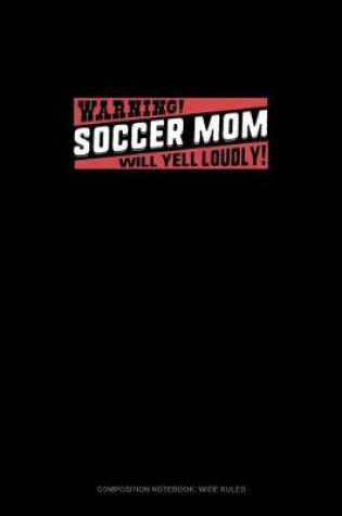 Cover of Warning Soccer Mom Will Yell Loudly