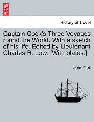 Book cover for Captain Cook's Three Voyages Round the World. with a Sketch of His Life. Edited by Lieutenant Charles R. Low. [With Plates.]