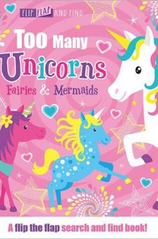 Cover of Too Many Unicorns, Fairies & Mermaids