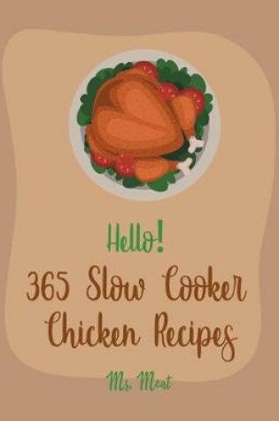 Cover of Hello! 365 Slow Cooker Chicken Recipes