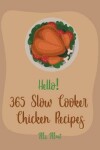 Book cover for Hello! 365 Slow Cooker Chicken Recipes