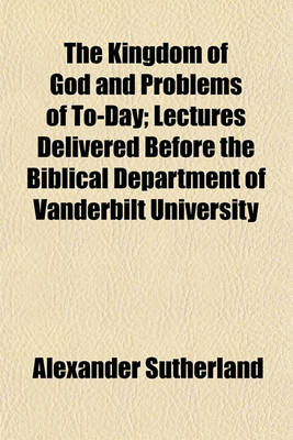 Book cover for The Kingdom of God and Problems of To-Day; Lectures Delivered Before the Biblical Department of Vanderbilt University