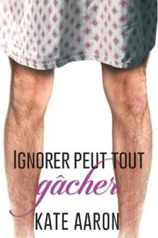 Cover of Ignorer Peut Tout Ga&#770;cher