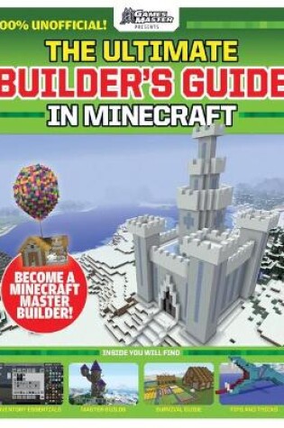 Cover of GamesMaster Presents: The Ultimate Builder's Guide in Minecraft