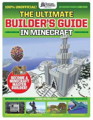 Cover of GamesMaster Presents: The Ultimate Builder's Guide in Minecraft