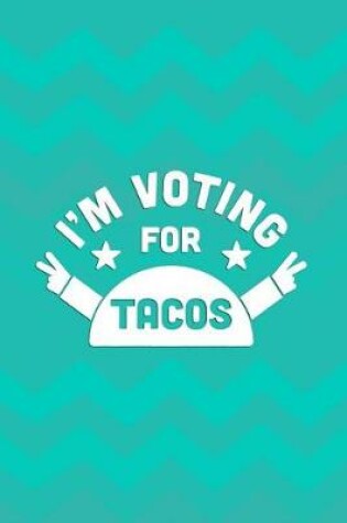 Cover of I'm Voting For Tacos