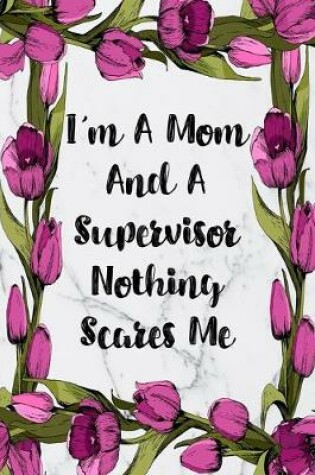 Cover of I'm A Mom And A Supervisor Nothing Scares Me