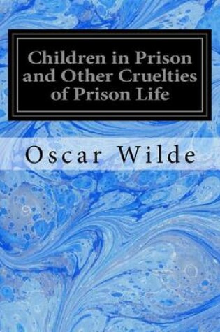 Cover of Children in Prison and Other Cruelties of Prison Life