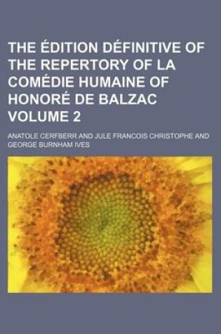 Cover of The Edition Definitive of the Repertory of La Comedie Humaine of Honore de Balzac Volume 2