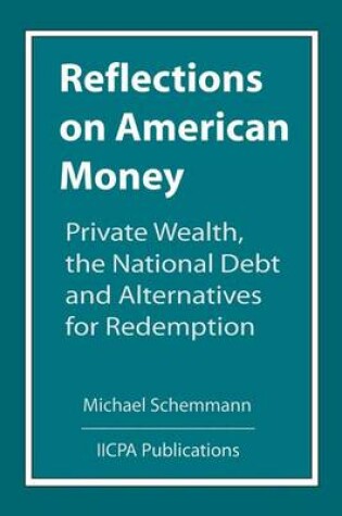 Cover of Reflections on American Money, Private Wealth, the National Debt and Alternatives for Redemption
