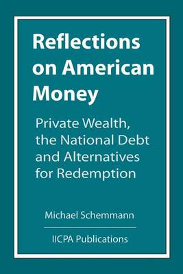 Book cover for Reflections on American Money, Private Wealth, the National Debt and Alternatives for Redemption