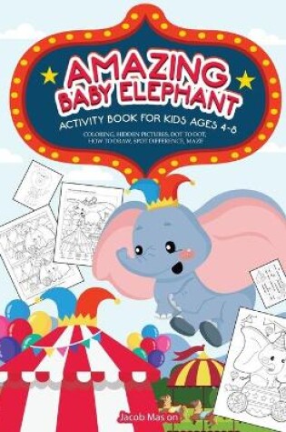 Cover of Amazing Baby Elephant Activity Book For Kids Ages 4-8