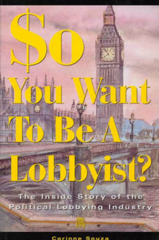 Cover of So You Want to be a Lobbyist?