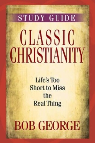 Cover of Classic Christianity Study Guide