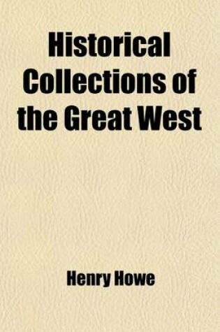 Cover of Historical Collections of the Great West (Volume 1-2); Individual Adventures, Sketches of Frontier Life Descriptions of Natural Curiosities