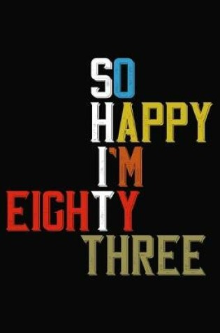 Cover of So Happy I'm Eighty Three