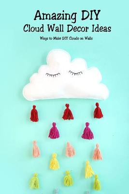 Book cover for Amazing DIY Cloud Wall Decor Ideas