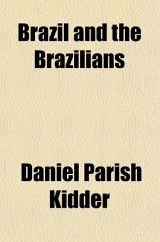 Cover of Brazil and the Brazilians; Portrayed in Historical and Descriptive Sketches