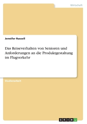 Book cover for Das Reiseverhalten von Senioren und Anforderungen an die Produktgestaltung im Flugverkehr