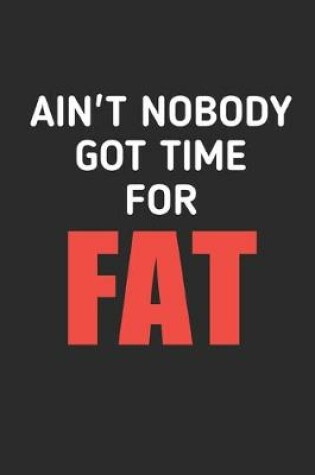 Cover of Ain't Nobody Got Time For Fat