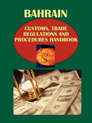 Cover of Bahrain Customs, Trade Regulations and Procedures Handbook Volume 1 Strategic Information