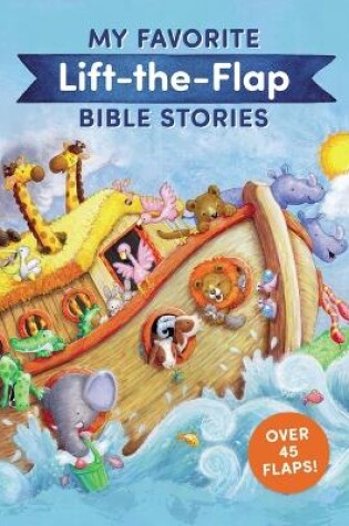 Cover of My Favorite Lift-the-Flap Bible Stories