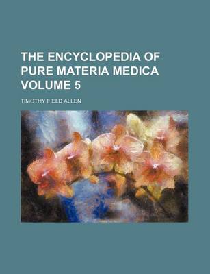 Book cover for The Encyclopedia of Pure Materia Medica Volume 5