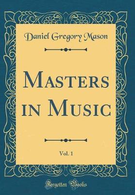 Book cover for Masters in Music, Vol. 1 (Classic Reprint)