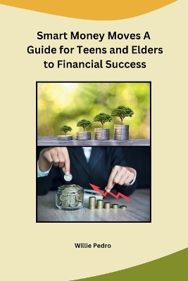 Cover of Smart Money Moves A Guide for Teens and Elders to Financial Success