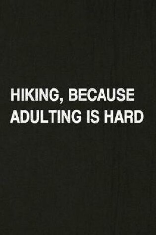 Cover of Hiking, Because Adulting Is Hard